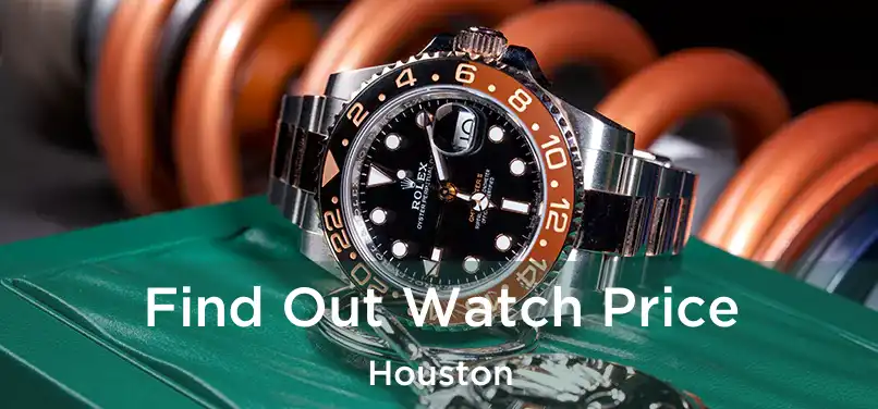 Find Out Watch Price Houston