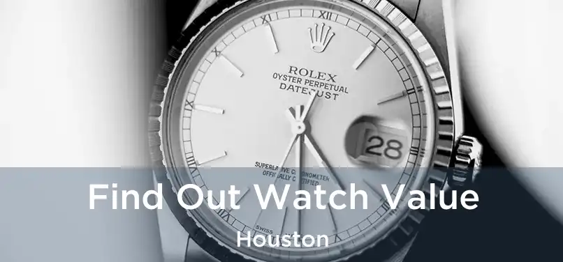 Find Out Watch Value Houston
