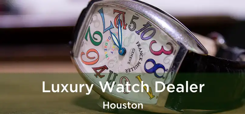 Luxury Watch Dealer Houston