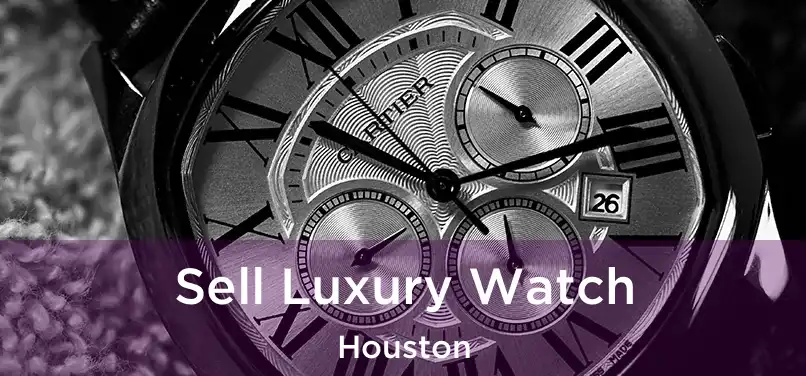 Sell Luxury Watch Houston