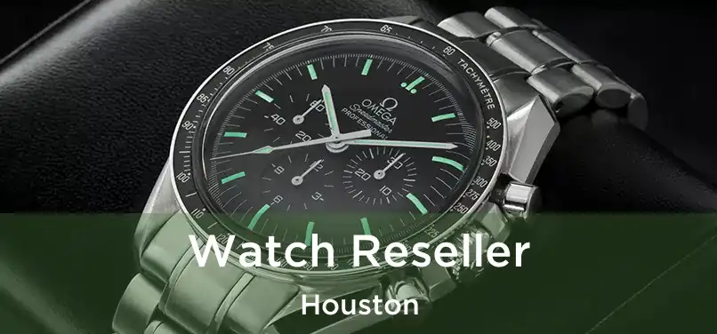 Watch Reseller Houston