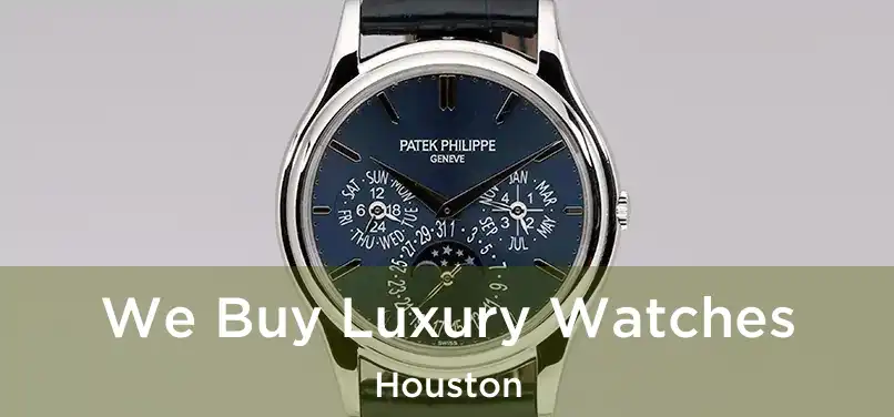 We Buy Luxury Watches Houston